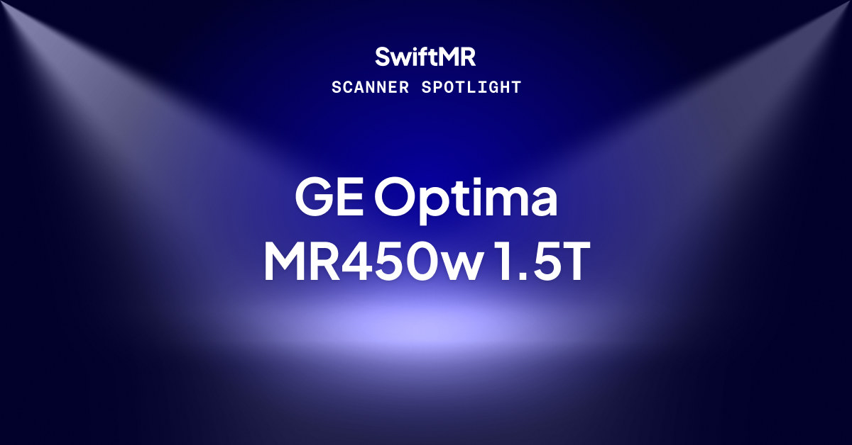 SwiftMR Scanner Spotlight: GE Optima MR450w 1.5T